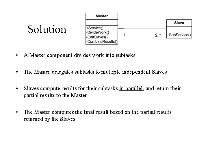 Solution • A Master component divides work into subtasks • The Master delegates subtasks Solution • A Master component divides work into subtasks • The Master delegates subtasks