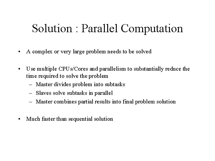 Solution : Parallel Computation • A complex or very large problem needs to be Solution : Parallel Computation • A complex or very large problem needs to be