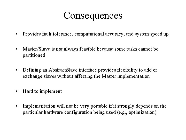 Consequences • Provides fault tolerance, computational accuracy, and system speed up • Master/Slave is Consequences • Provides fault tolerance, computational accuracy, and system speed up • Master/Slave is