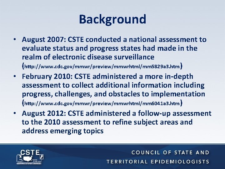 Background • August 2007: CSTE conducted a national assessment to evaluate status and progress