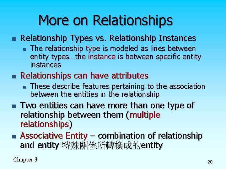 More on Relationships n Relationship Types vs. Relationship Instances n n Relationships can have