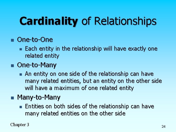 Cardinality of Relationships n One-to-One n n One-to-Many n n Each entity in the