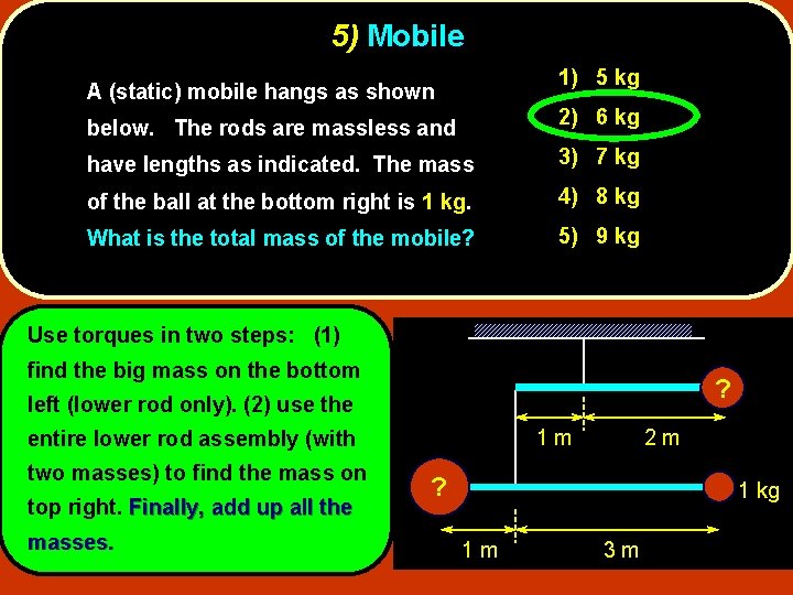 5) Mobile 1) 5 kg A (static) mobile hangs as shown below. The rods