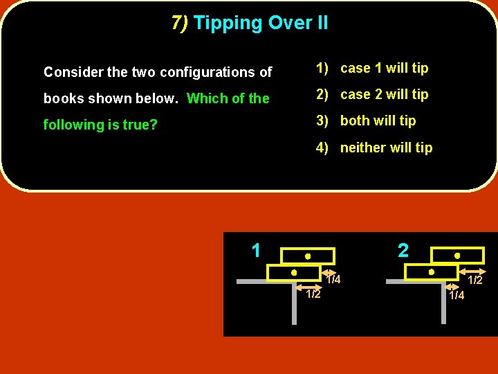 7) Tipping Over II Consider the two configurations of 1) case 1 will tip