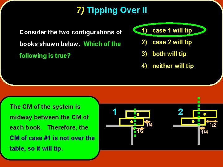 7) Tipping Over II Consider the two configurations of 1) case 1 will tip