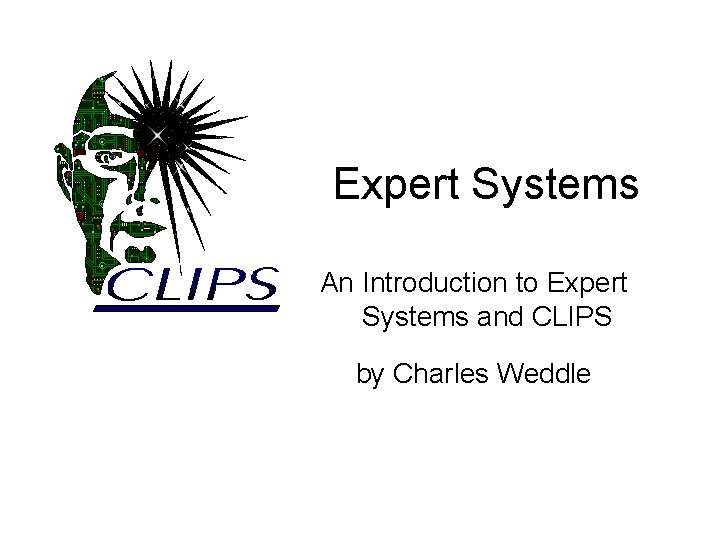 Expert Systems An Introduction to Expert Systems and CLIPS by Charles Weddle 