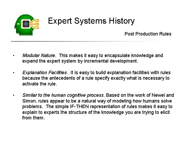 Expert Systems History Post Production Rules • Modular Nature. This makes it easy to