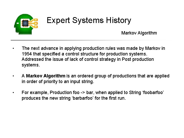 Expert Systems History Markov Algorithm • The next advance in applying production rules was