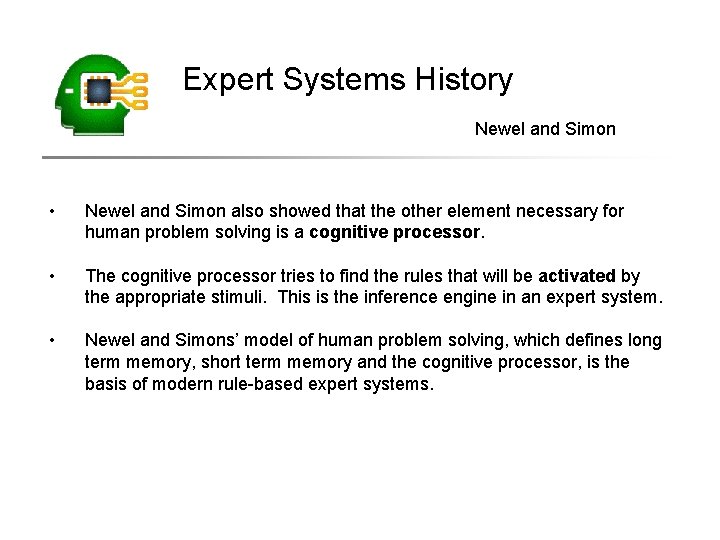 Expert Systems History Newel and Simon • Newel and Simon also showed that the