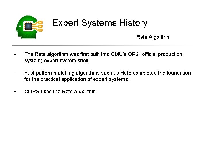 Expert Systems History Rete Algorithm • The Rete algorithm was first built into CMU’s