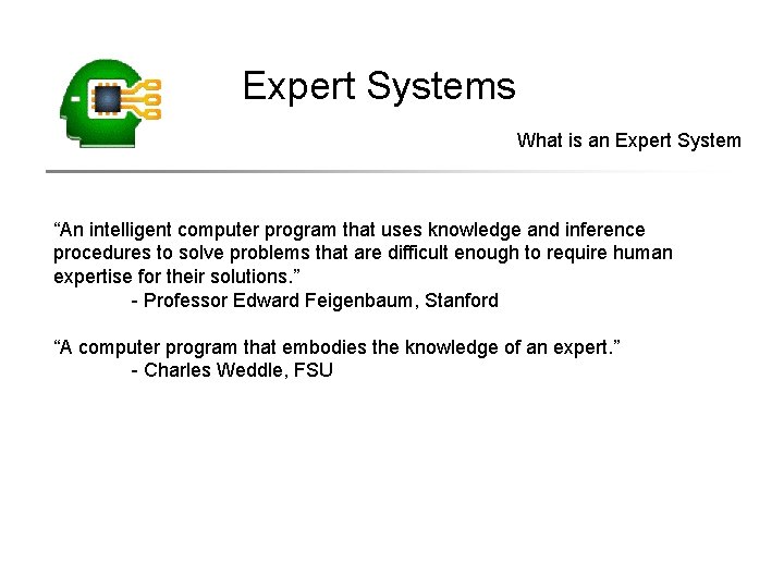 Expert Systems What is an Expert System “An intelligent computer program that uses knowledge