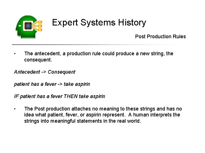 Expert Systems History Post Production Rules • The antecedent, a production rule could produce