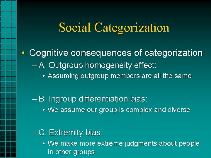 Social Categorization • Cognitive consequences of categorization – A. Outgroup homogeneity effect: • Assuming