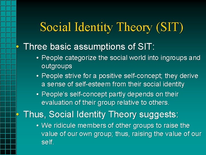 Social Identity Theory (SIT) • Three basic assumptions of SIT: • People categorize the