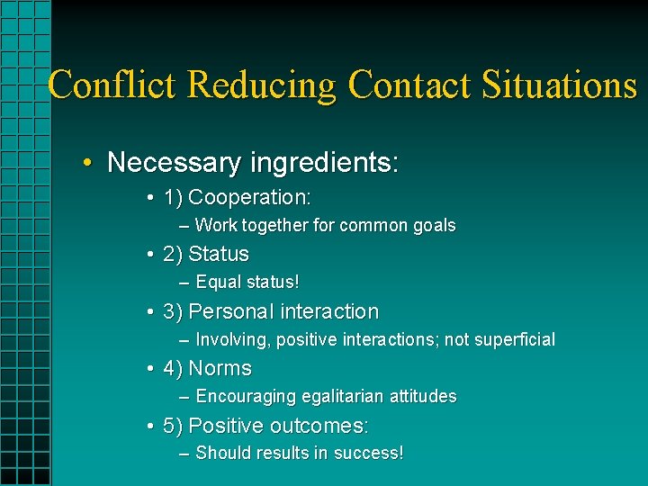 Conflict Reducing Contact Situations • Necessary ingredients: • 1) Cooperation: – Work together for