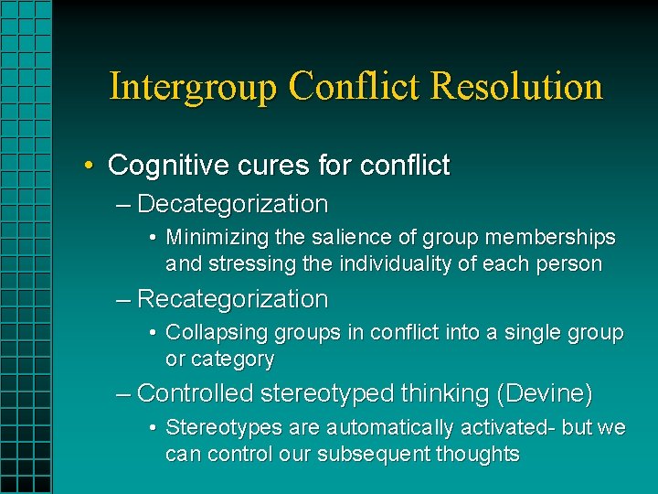 Intergroup Conflict Resolution • Cognitive cures for conflict – Decategorization • Minimizing the salience