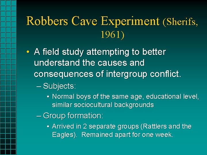 Robbers Cave Experiment (Sherifs, 1961) • A field study attempting to better understand the