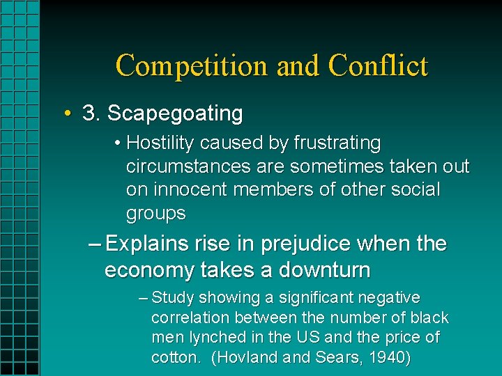 Competition and Conflict • 3. Scapegoating • Hostility caused by frustrating circumstances are sometimes