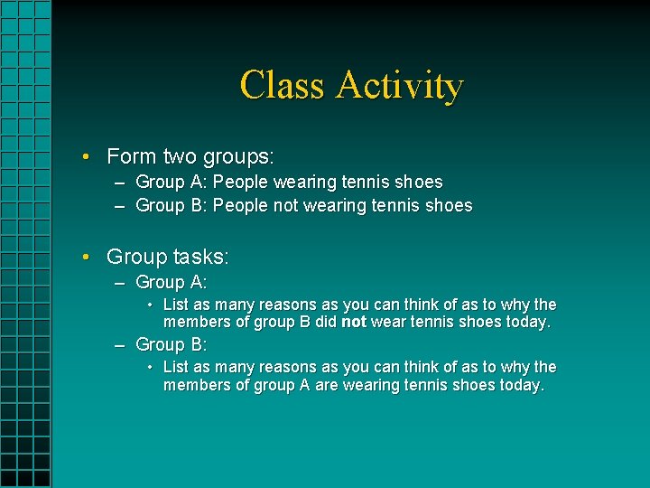 Class Activity • Form two groups: – Group A: People wearing tennis shoes –