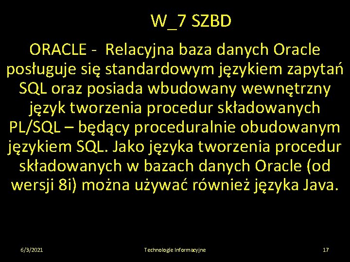 W_7 SZBD ORACLE - Relacyjna baza danych Oracle posługuje się standardowym językiem zapytań SQL