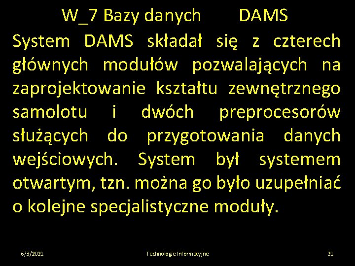 W_7 Bazy danych DAMS System DAMS składał się z czterech głównych modułów pozwalających na