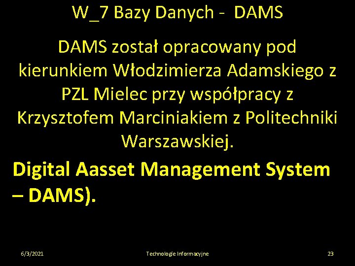 W_7 Bazy Danych - DAMS został opracowany pod kierunkiem Włodzimierza Adamskiego z PZL Mielec