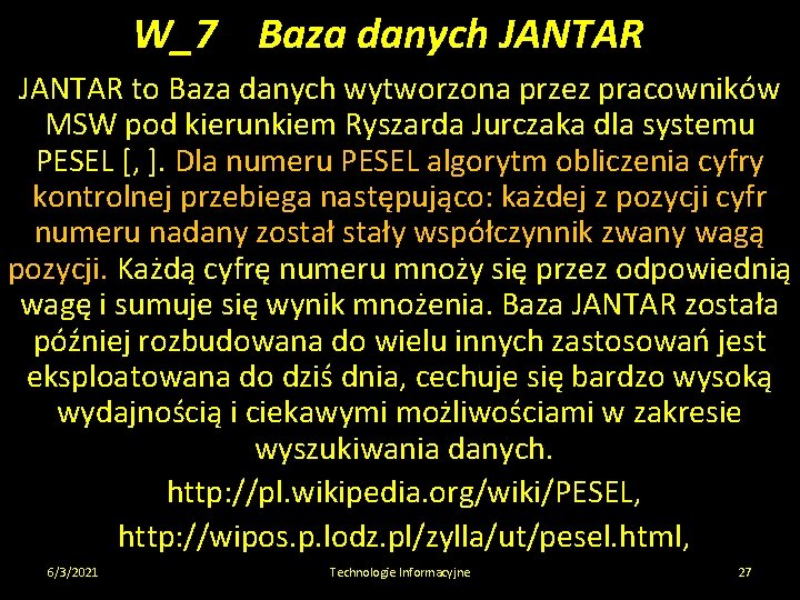 W_7 Baza danych JANTAR to Baza danych wytworzona przez pracowników MSW pod kierunkiem Ryszarda