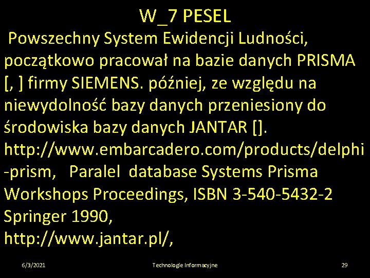 W_7 PESEL Powszechny System Ewidencji Ludności, początkowo pracował na bazie danych PRISMA [, ]