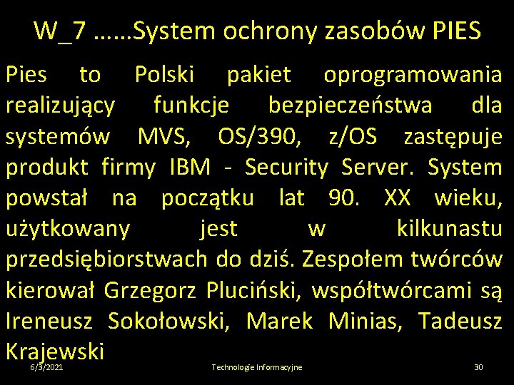 W_7 ……System ochrony zasobów PIES Pies to Polski pakiet oprogramowania realizujący funkcje bezpieczeństwa dla
