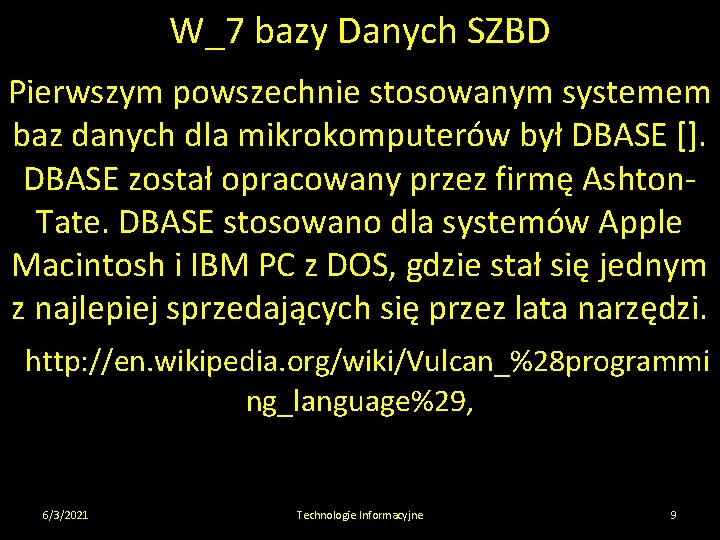 W_7 bazy Danych SZBD Pierwszym powszechnie stosowanym systemem baz danych dla mikrokomputerów był DBASE