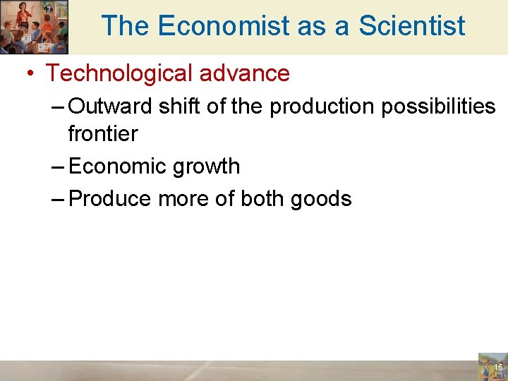 The Economist as a Scientist • Technological advance – Outward shift of the production