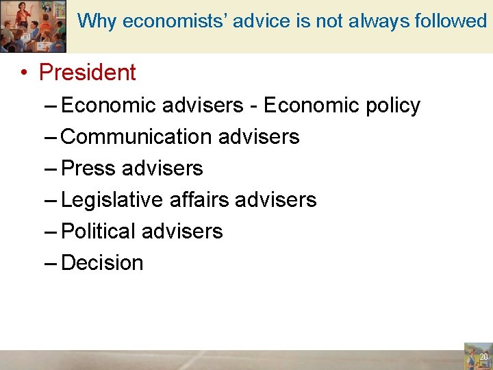 Why economists’ advice is not always followed • President – Economic advisers - Economic