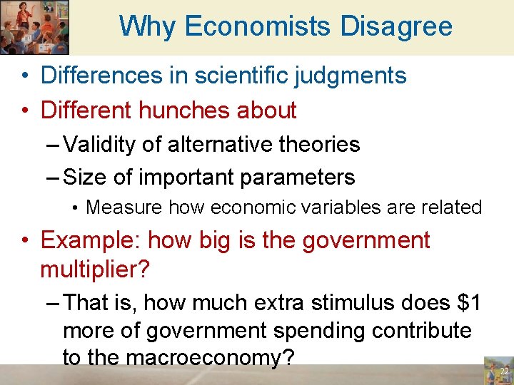 Why Economists Disagree • Differences in scientific judgments • Different hunches about – Validity