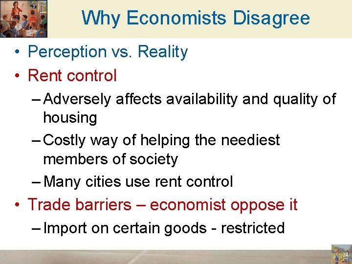 Why Economists Disagree • Perception vs. Reality • Rent control – Adversely affects availability