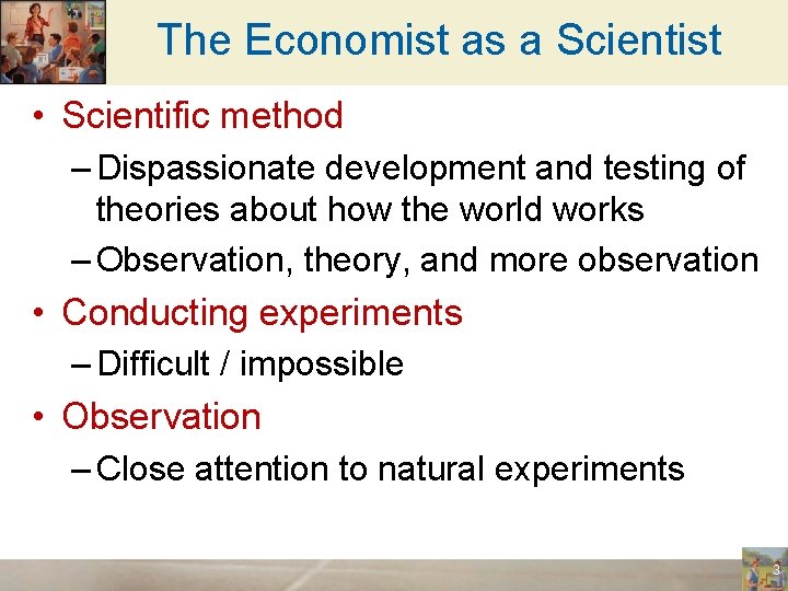 The Economist as a Scientist • Scientific method – Dispassionate development and testing of