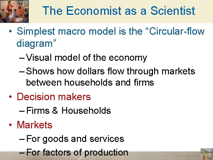 The Economist as a Scientist • Simplest macro model is the “Circular-flow diagram” –