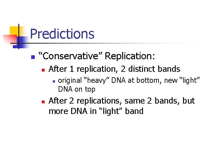 Predictions n “Conservative” Replication: n After 1 replication, 2 distinct bands n n original Predictions n “Conservative” Replication: n After 1 replication, 2 distinct bands n n original