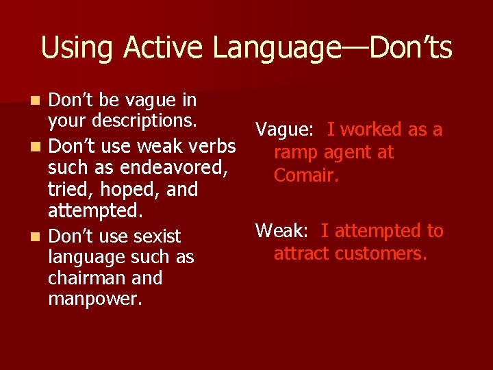 Using Active Language—Don’ts Don’t be vague in your descriptions. Vague: I worked as a