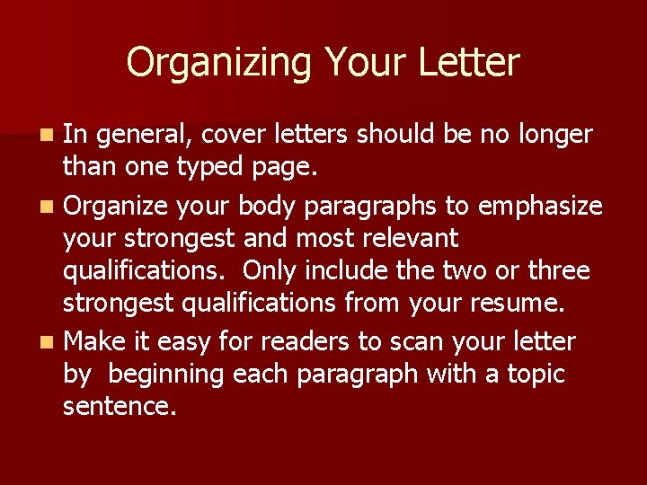 Organizing Your Letter In general, cover letters should be no longer than one typed