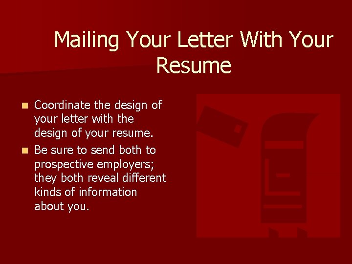 Mailing Your Letter With Your Resume Coordinate the design of your letter with the