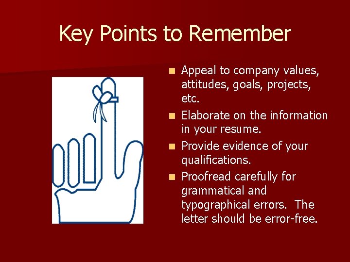 Key Points to Remember Appeal to company values, attitudes, goals, projects, etc. n Elaborate