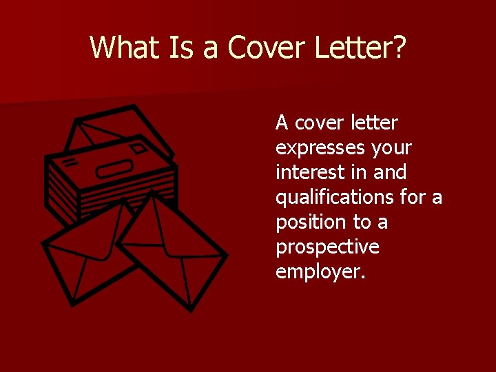 What Is a Cover Letter? A cover letter expresses your interest in and qualifications