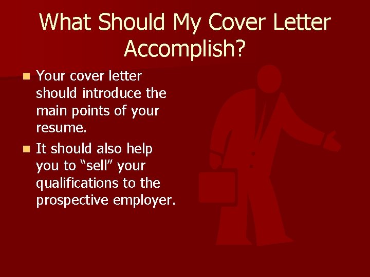 What Should My Cover Letter Accomplish? Your cover letter should introduce the main points