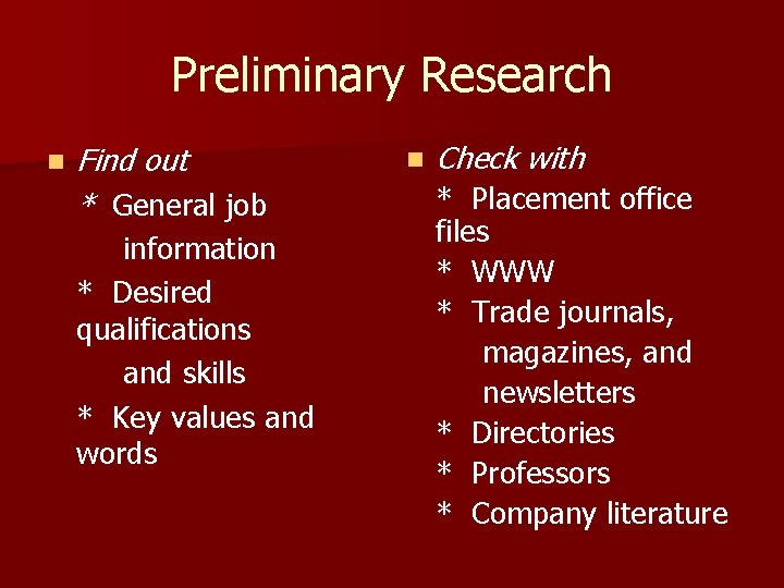 Preliminary Research n Find out * General job information * Desired qualifications and skills