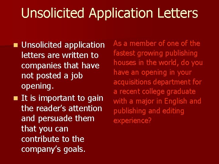 Unsolicited Application Letters Unsolicited application letters are written to companies that have not posted