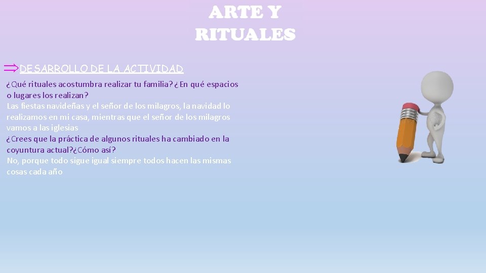  DESARROLLO DE LA ACTIVIDAD ¿Qué rituales acostumbra realizar tu familia? ¿En qué espacios