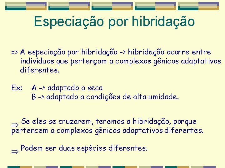 Especiação por hibridação => A especiação por hibridação -> hibridação ocorre entre indivíduos que Especiação por hibridação => A especiação por hibridação -> hibridação ocorre entre indivíduos que