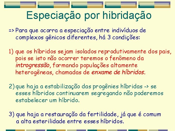 Especiação por hibridação => Para que ocorra a especiação entre indivíduos de complexos gênicos Especiação por hibridação => Para que ocorra a especiação entre indivíduos de complexos gênicos
