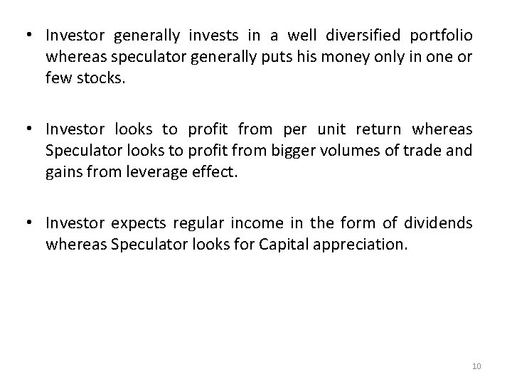  • Investor generally invests in a well diversified portfolio whereas speculator generally puts