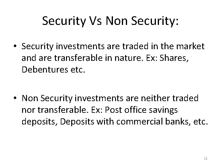 Security Vs Non Security: • Security investments are traded in the market and are